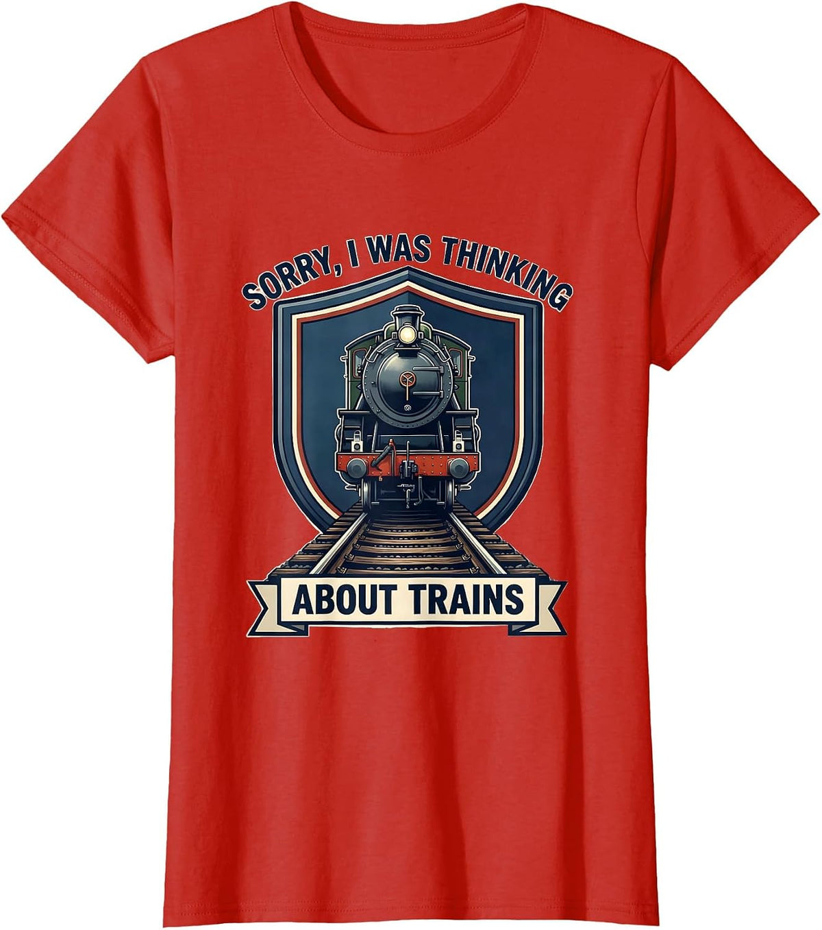 Women's Sorry, I Was Thinking About Trains Funny Train Enthusiast T-Shirt - Red