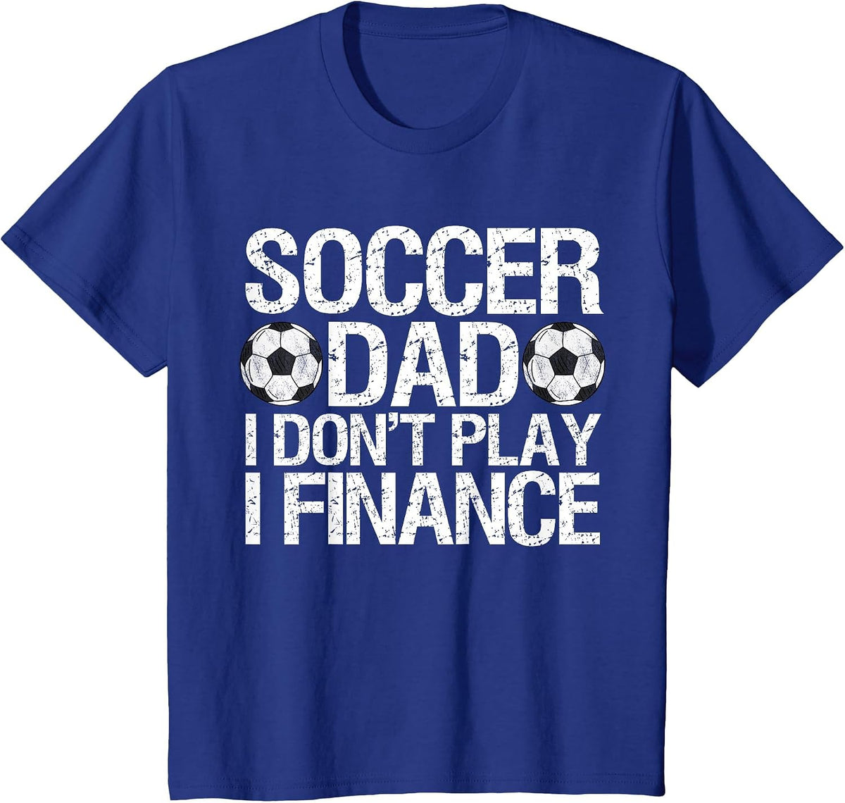 Funny Soccer Dad I Don't Play I Finance T-Shirt - Royal Blue