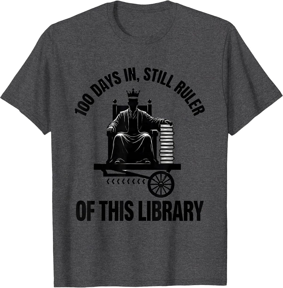 100 Days In, Still Ruler Of This Library Reading Teacher T-Shirt - Dark Heather Grey