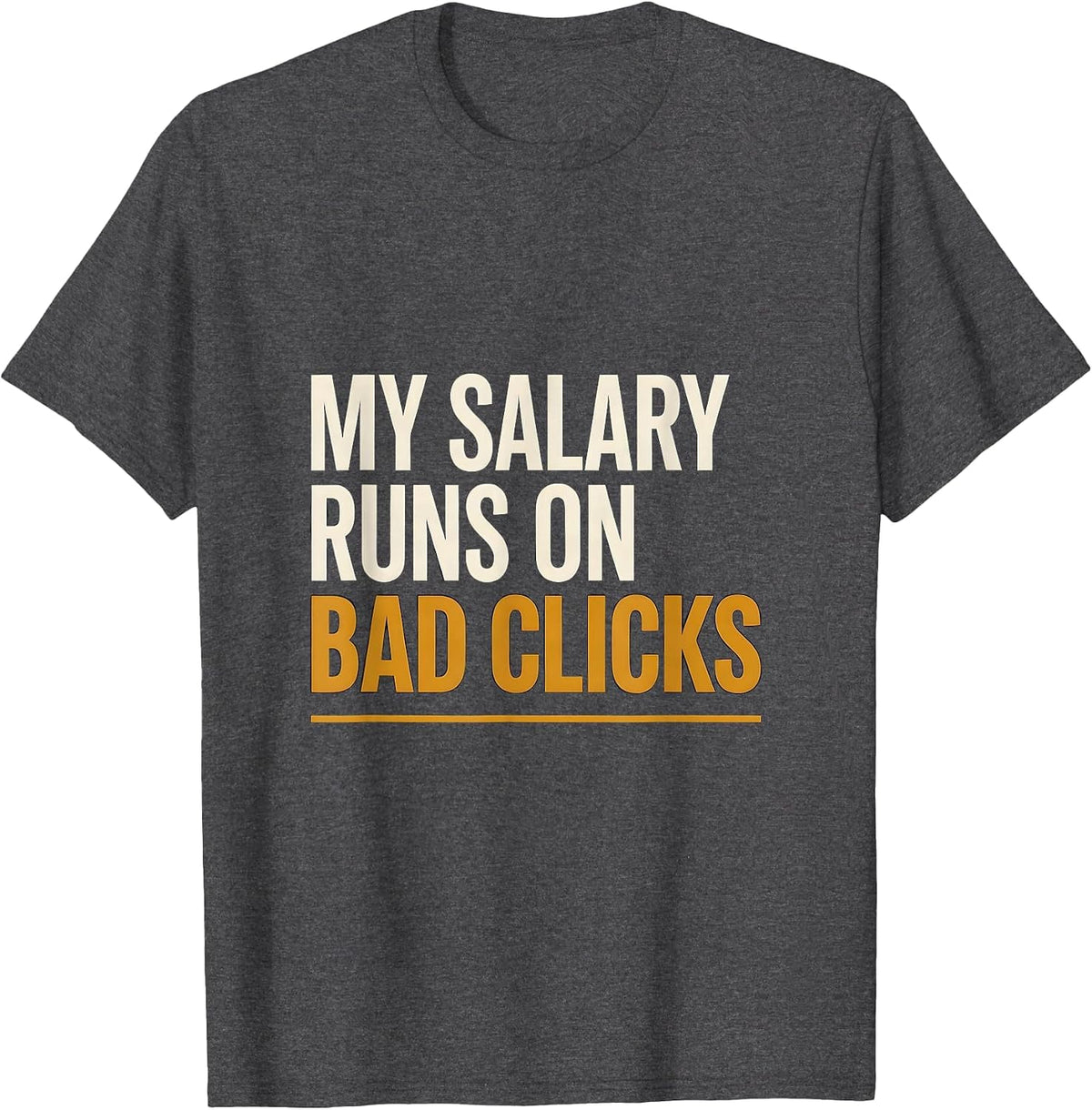 Men's My Salary Runs On Bad Clicks Funny Cybersecurity IT Sysadmin T-Shirt - Dark Heather Grey