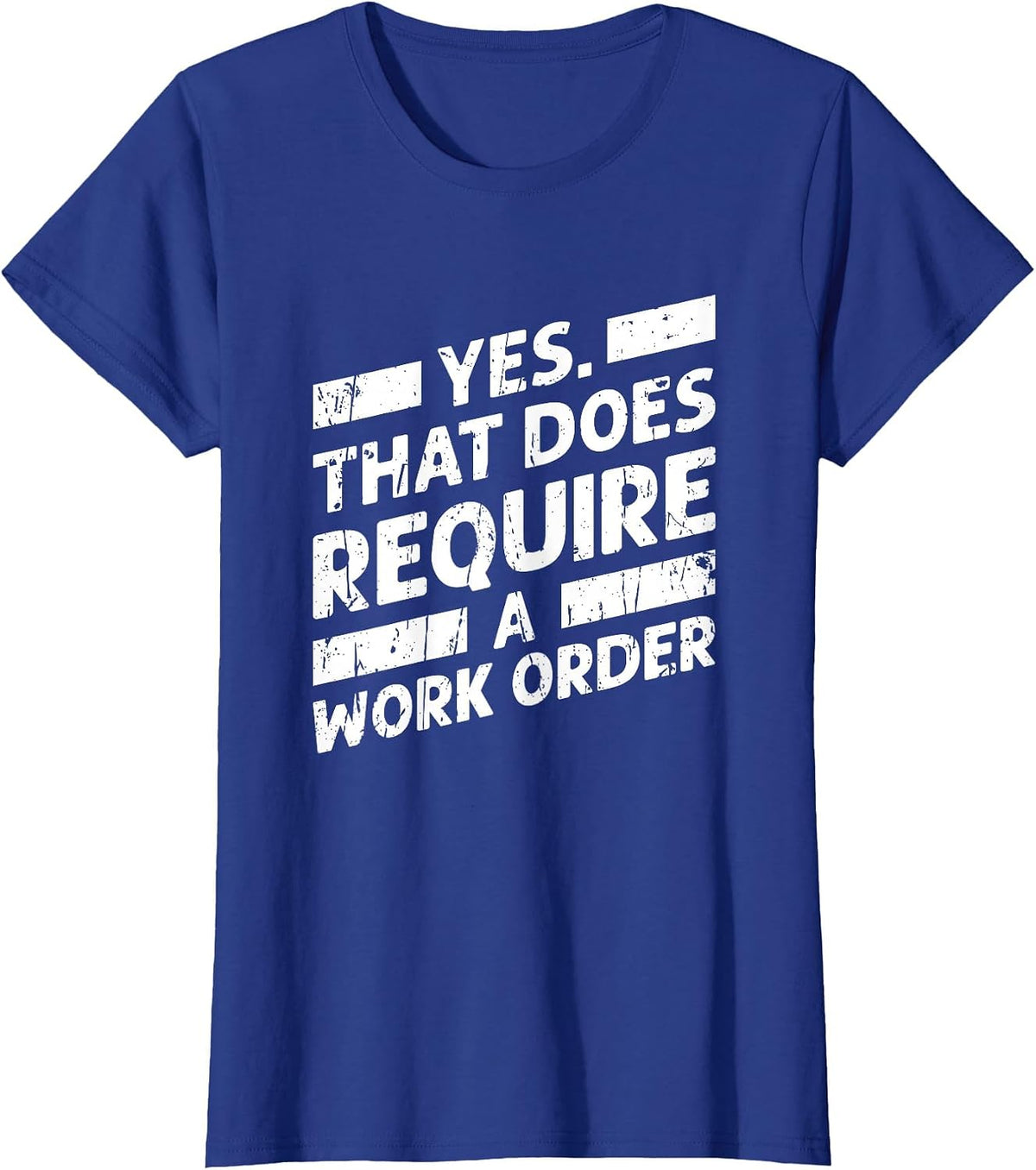 Yes that Does Require a Work Order - Geek T-Shirt - Royal Blue