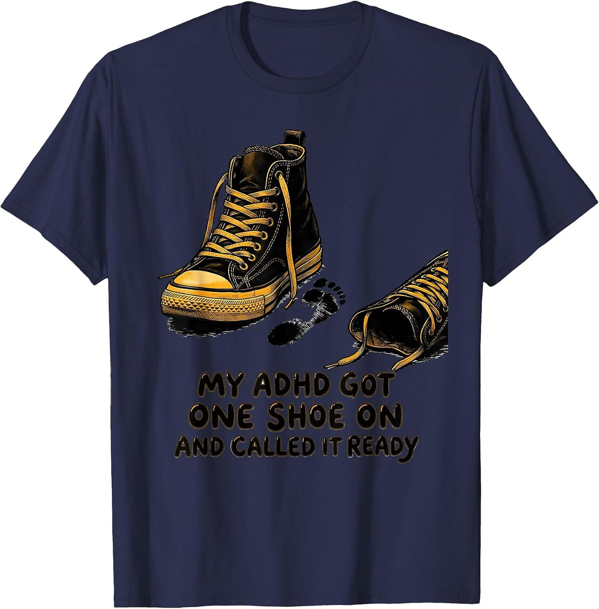 Men's My ADHD Got One Shoe On And Called It Ready Funny T-Shirt - Navy Blue