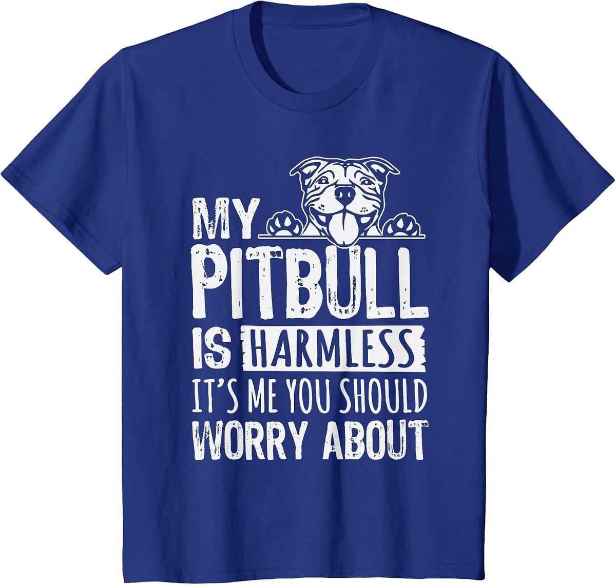 My Pit Bull is Harmless, It's me, You Should Worry About Pittie T-Shirt - Royal Blue