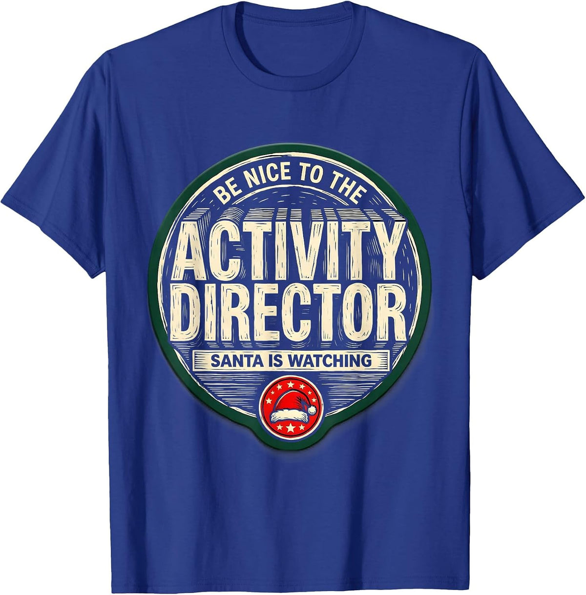 Men's Be Nice To The Activity Director Santa Is Watching Funny T-Shirt - Royal Blue