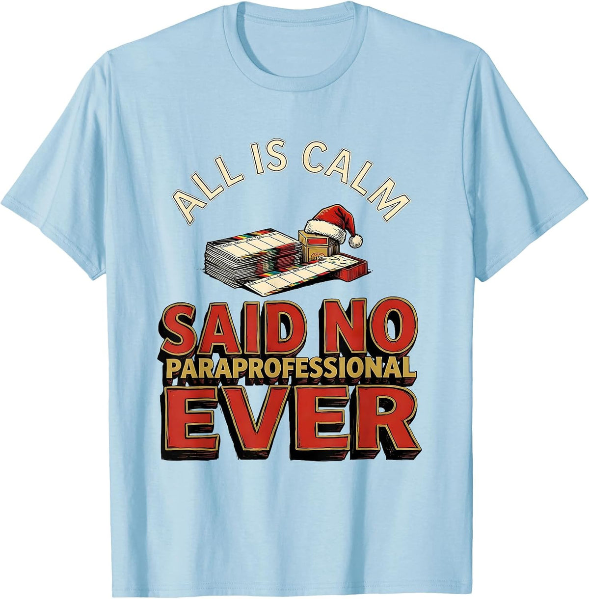 Men's All Is Calm Said No Paraprofessional Ever Funny Teacher T-Shirt - Baby Blue