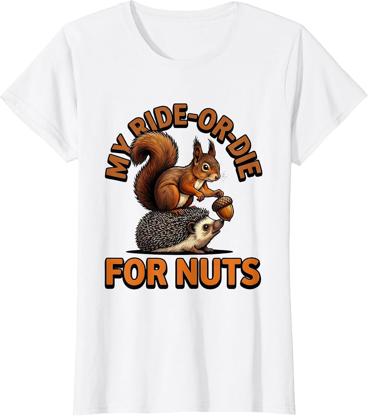My Ride-Or-Die For Nuts Funny Squirrel Hedgehog Animal Humor T-Shirt - White