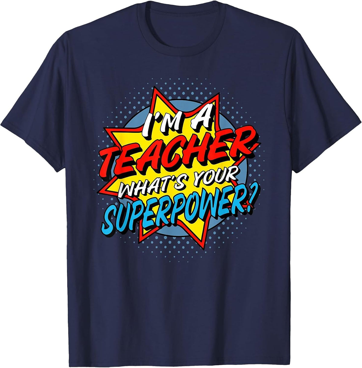 I'm A Teacher What's Your Superpower T-Shirt - Navy Blue