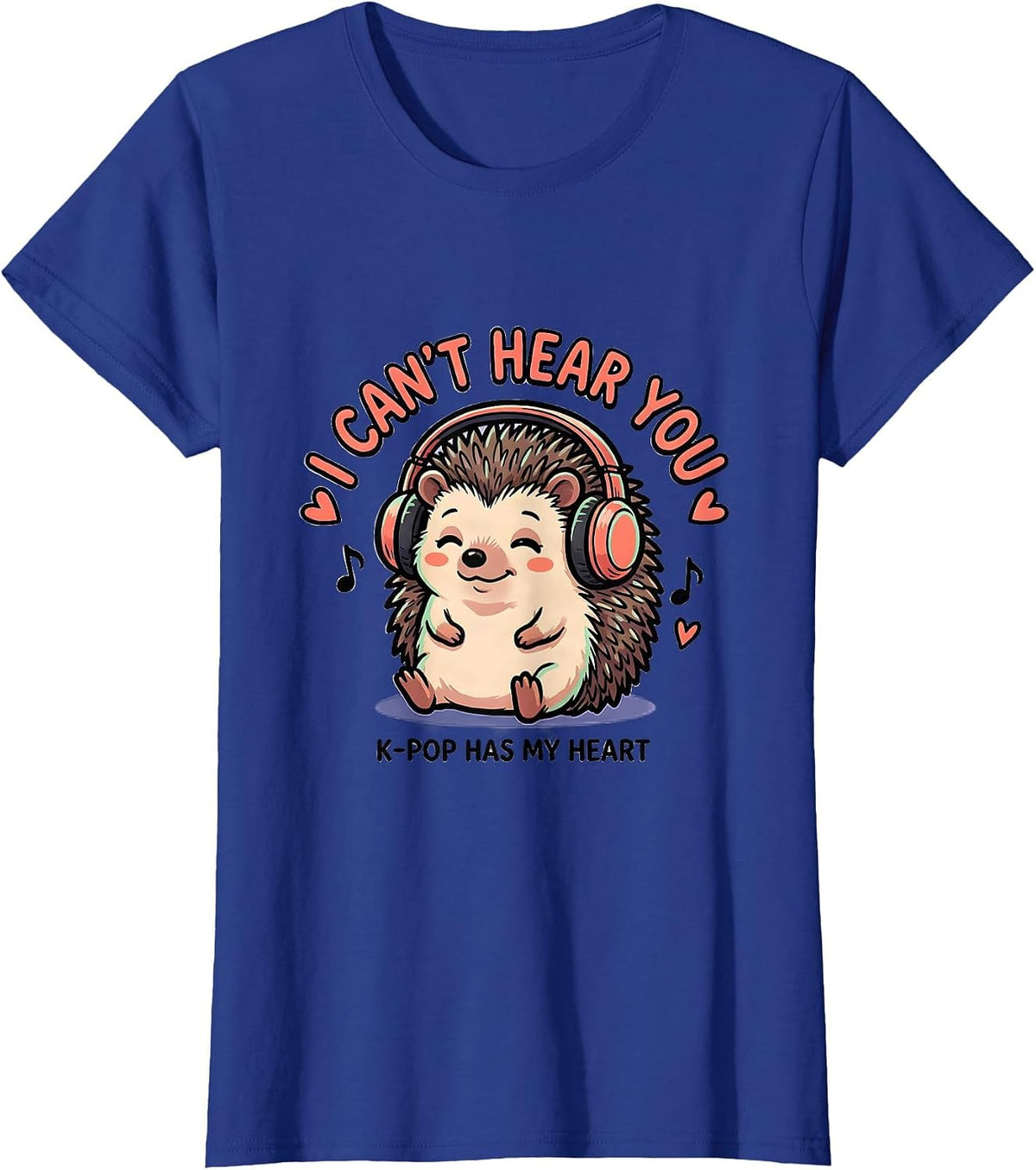 Women's I Can't Hear You K-Pop Has My Heart Kawaii Hedgehog Fan Gift T-Shirt - Royal Blue