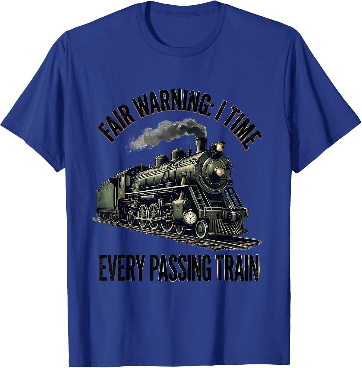 Fair Warning: I Time Every Passing Train Vintage T-Shirt - Royal Blue