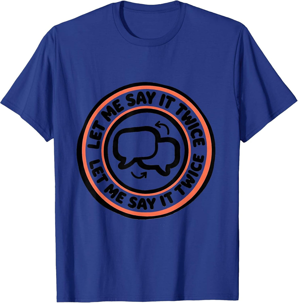 Let Me Say It Twice Funny Neurodivergent Autism ADHD T-Shirt - Royal Blue