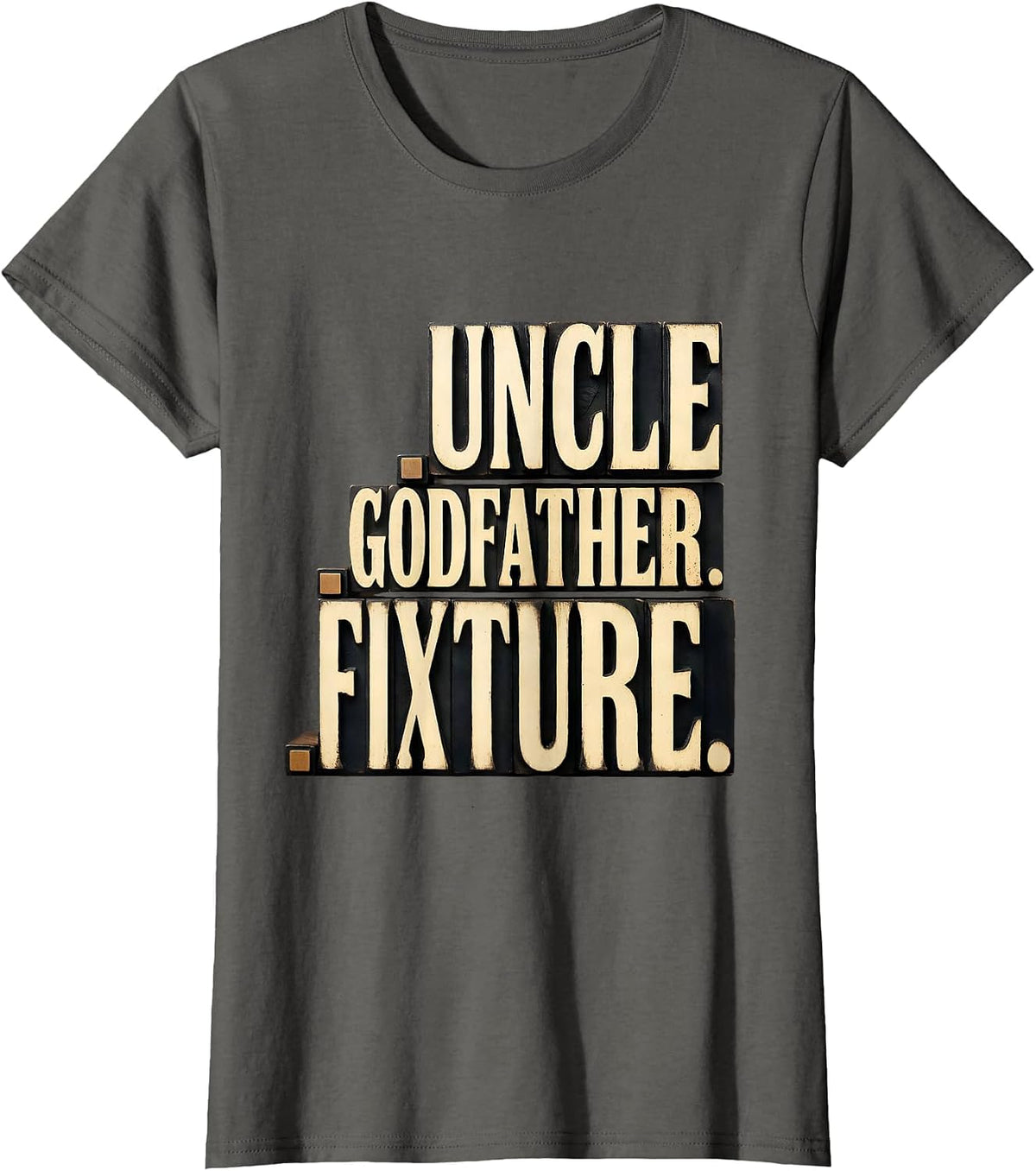 Women's Uncle Godfather Fixture Wood Type Letterpress Funny Uncle T-Shirt - Asphalt Grey