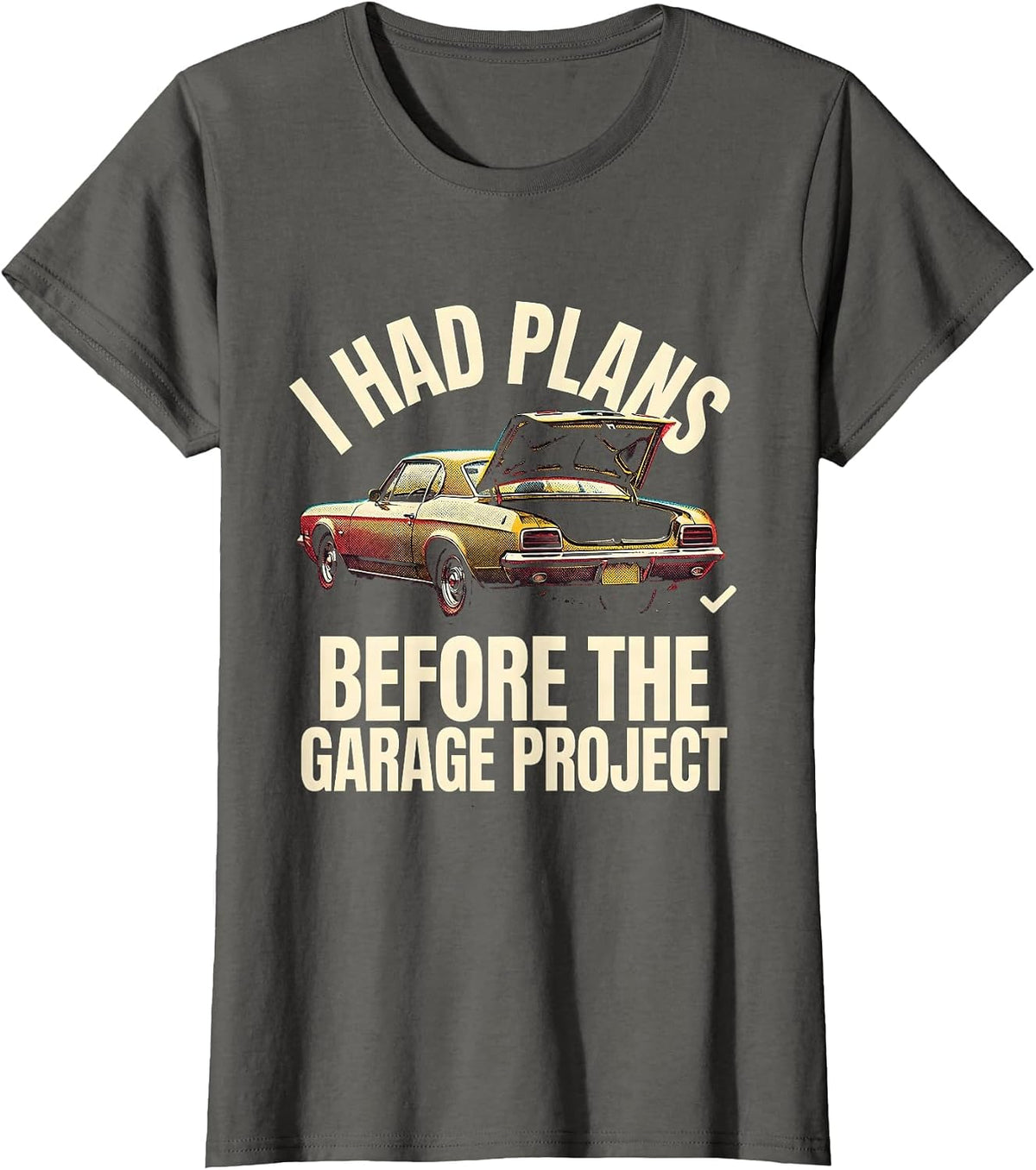 Women's I Had Plans Before The Garage Project Funny Classic Car Guy T-Shirt - Asphalt Grey