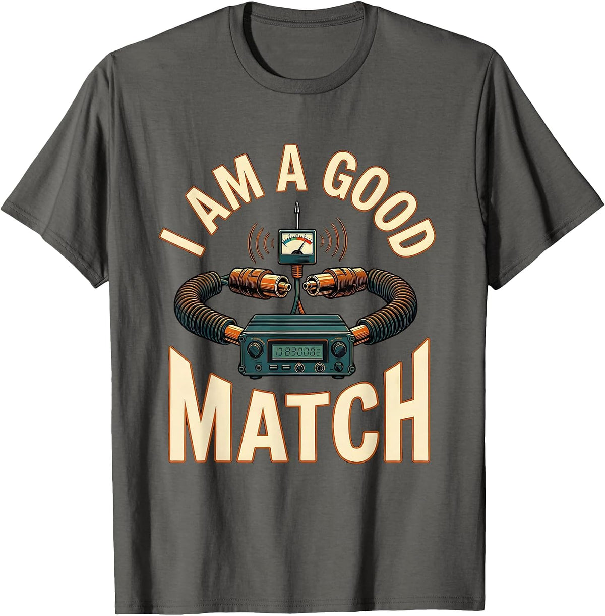 Men's I Am A Good Match Funny Ham Radio Operator Hobbyist Humor T-Shirt - Asphalt Grey