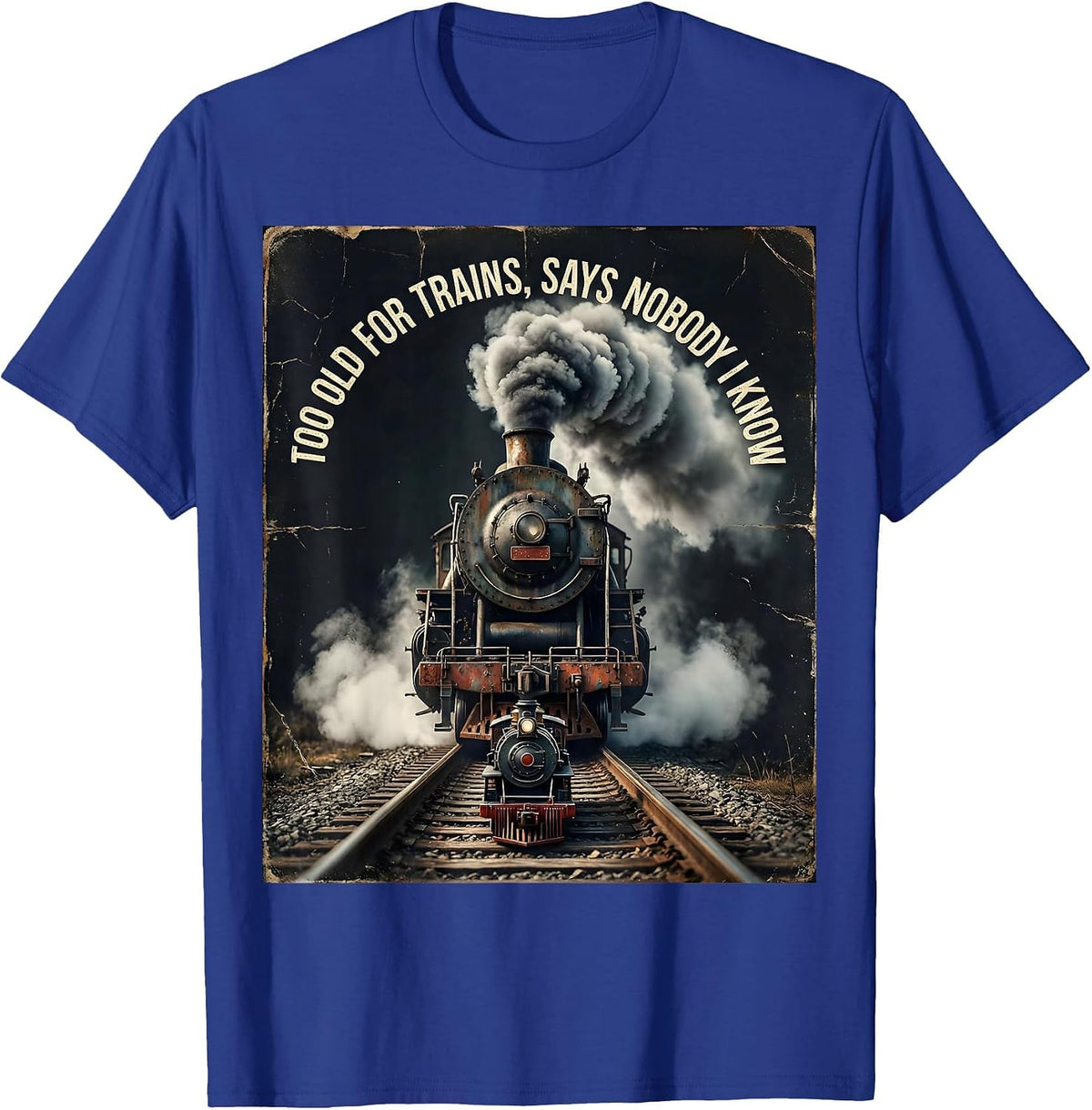 Men's Too Old For Trains Says Nobody I Know Vintage Steam Train T-Shirt - Royal Blue