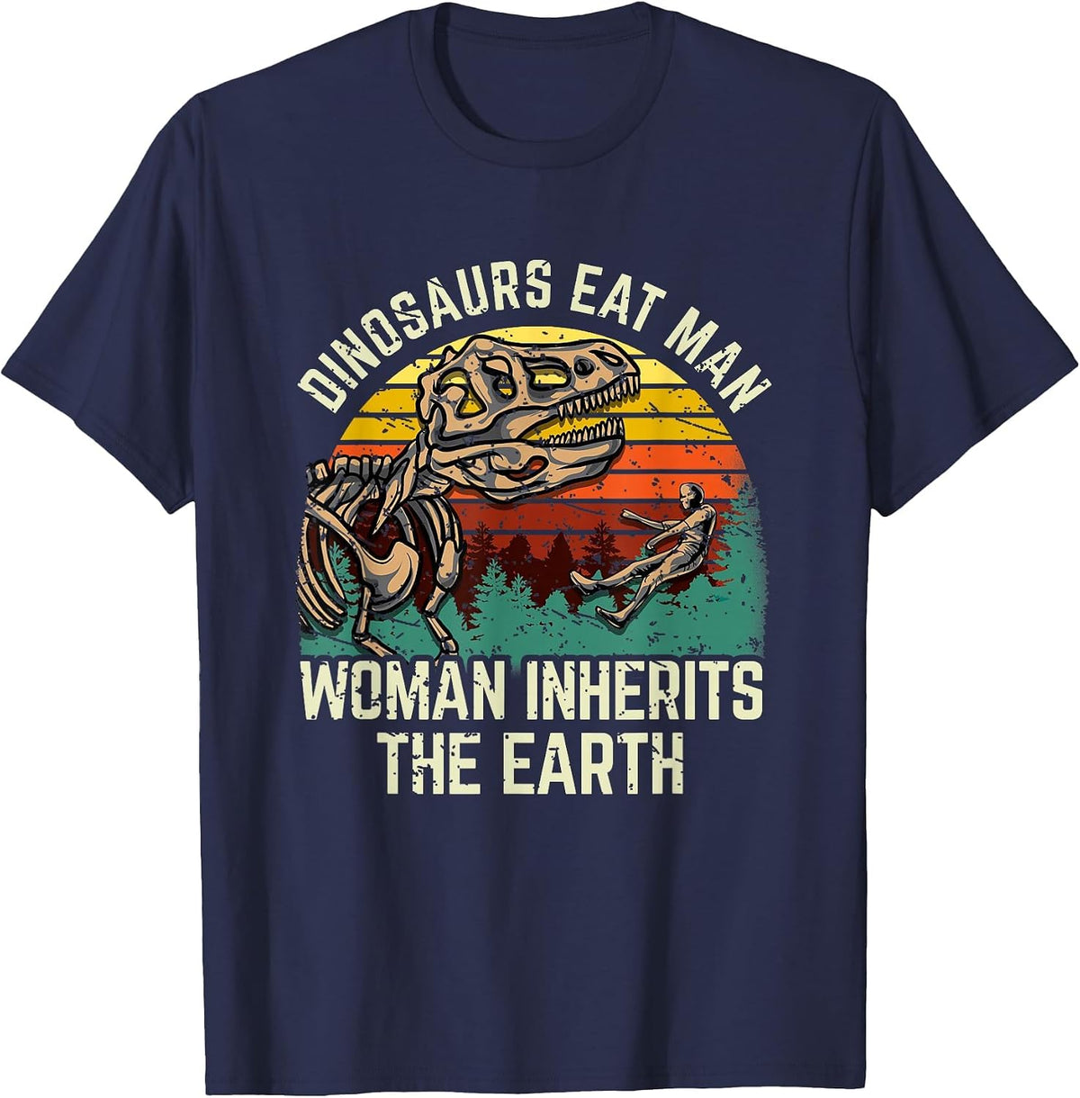 Dinosaurs Eat Man, Woman Inherits The Earth! T-Shirt - Navy Blue