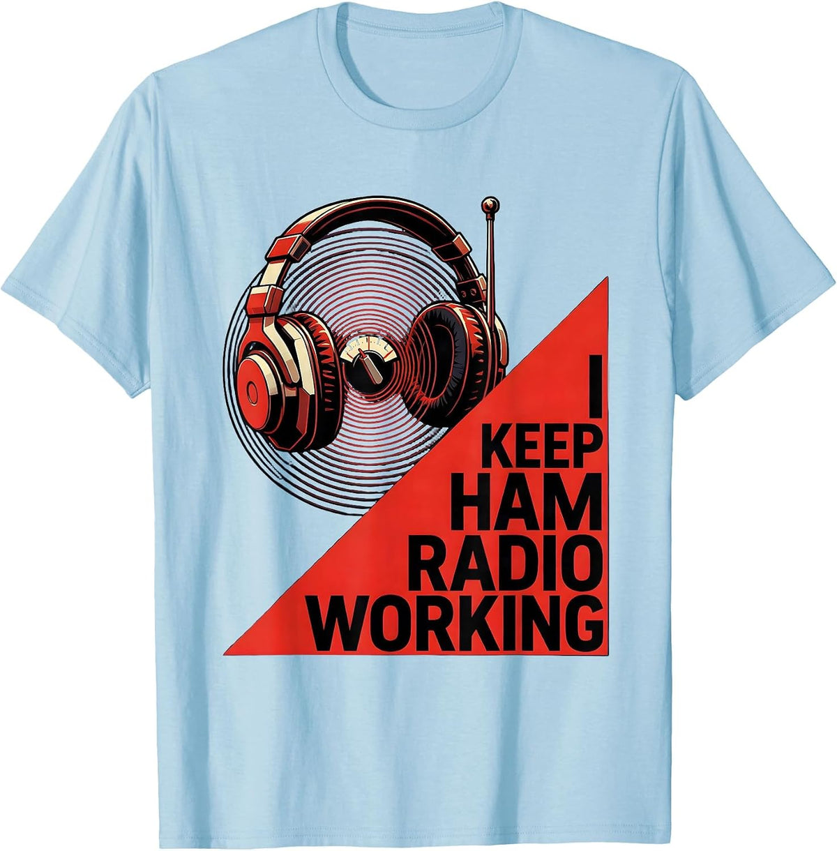 Men's I Keep Ham Radio Working Funny Amateur Radio Operator Hobby T-Shirt - Baby Blue