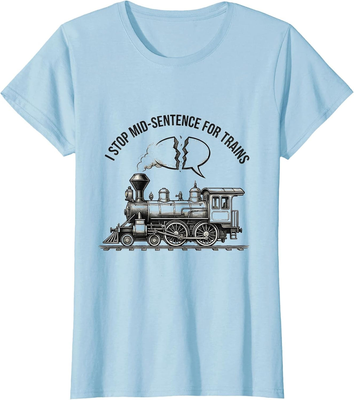 Women's I Stop Mid-Sentence For Trains Funny Train Enthusiast Gift T-Shirt - Baby Blue