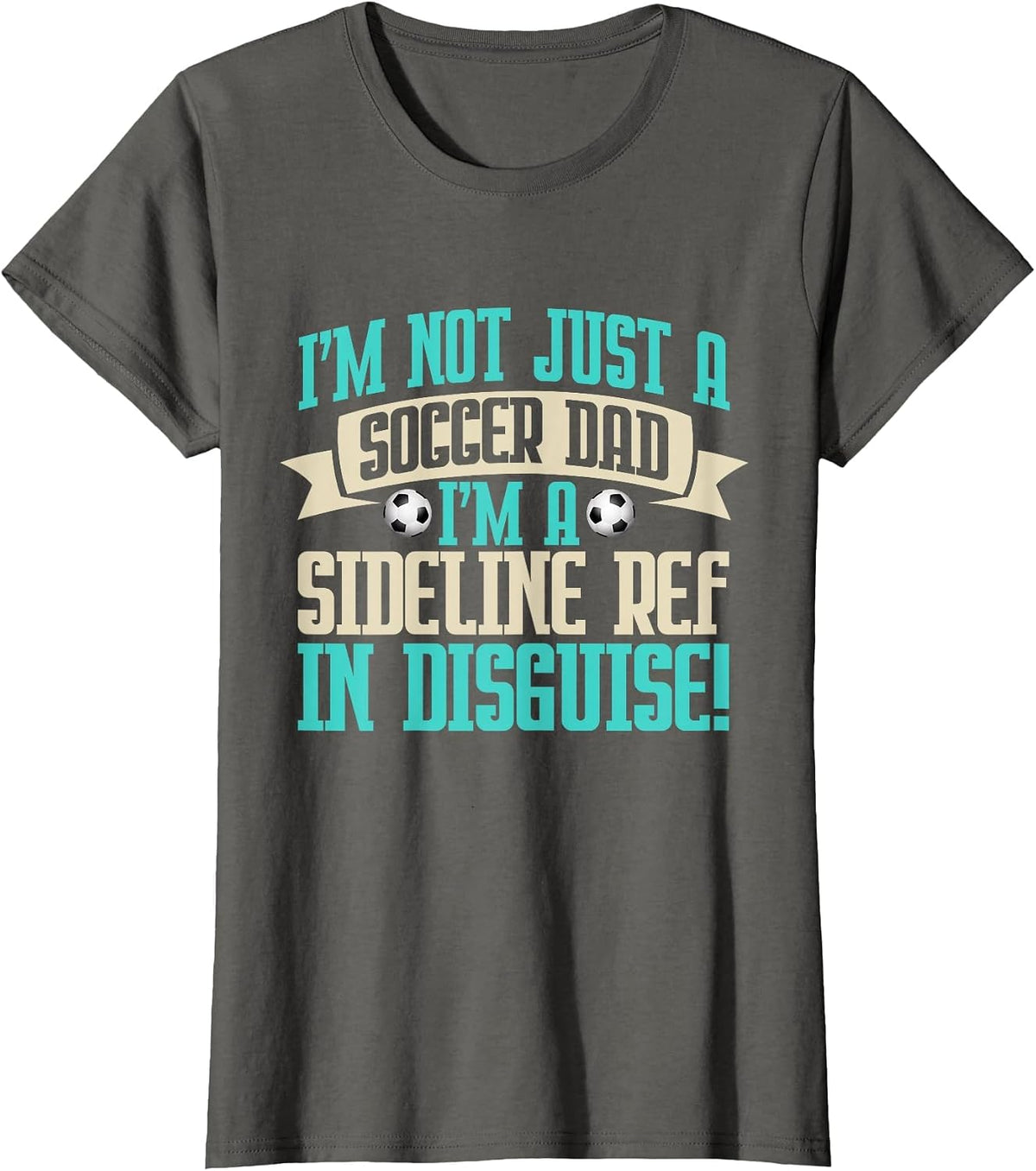 I'm a Sideline Ref in Disguise! Soccer Dad T-Shirt - Asphalt Grey