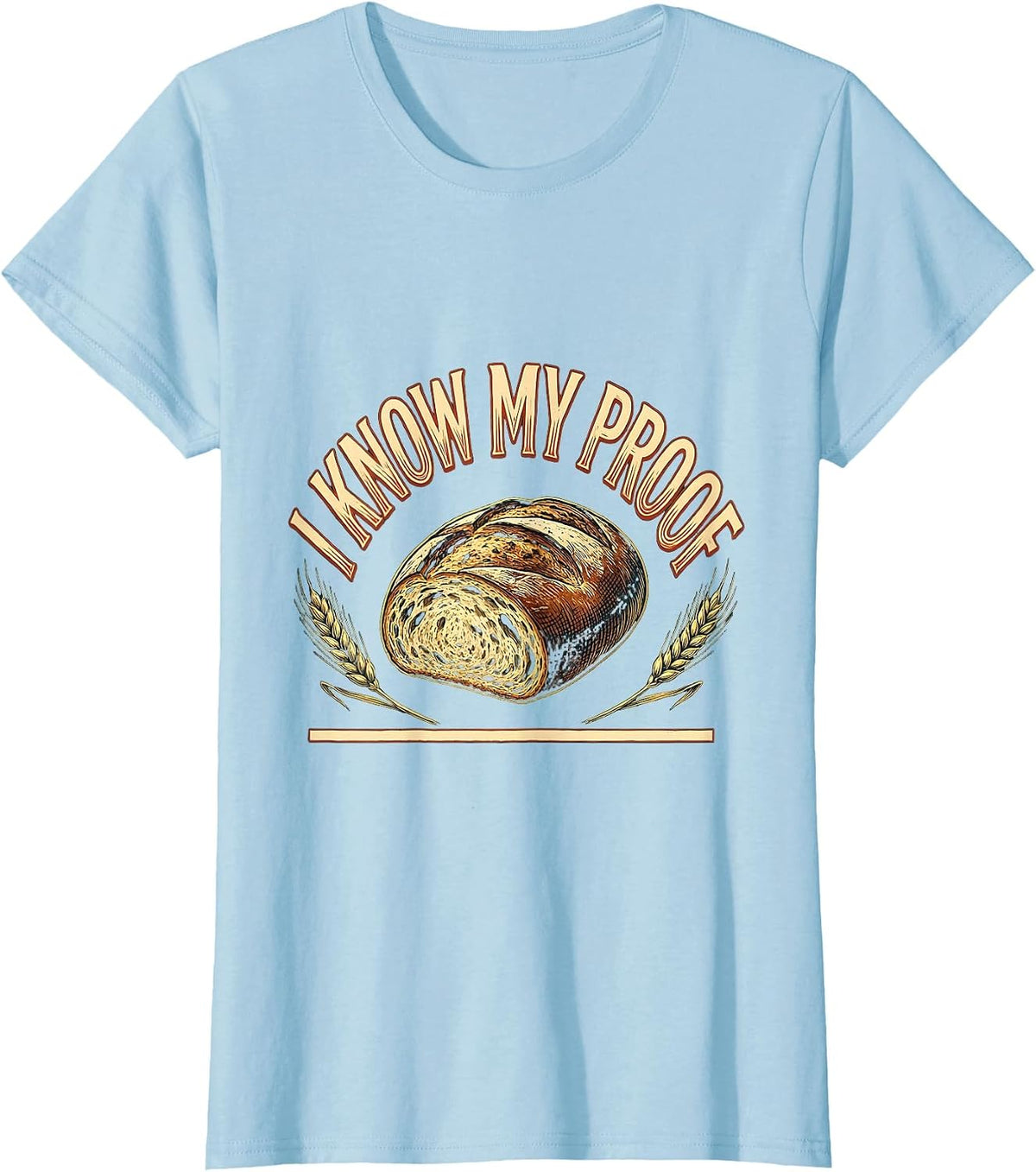 I Know My Proof Funny Baker Bread Pun Sourdough Hobbyist T-Shirt - Baby Blue