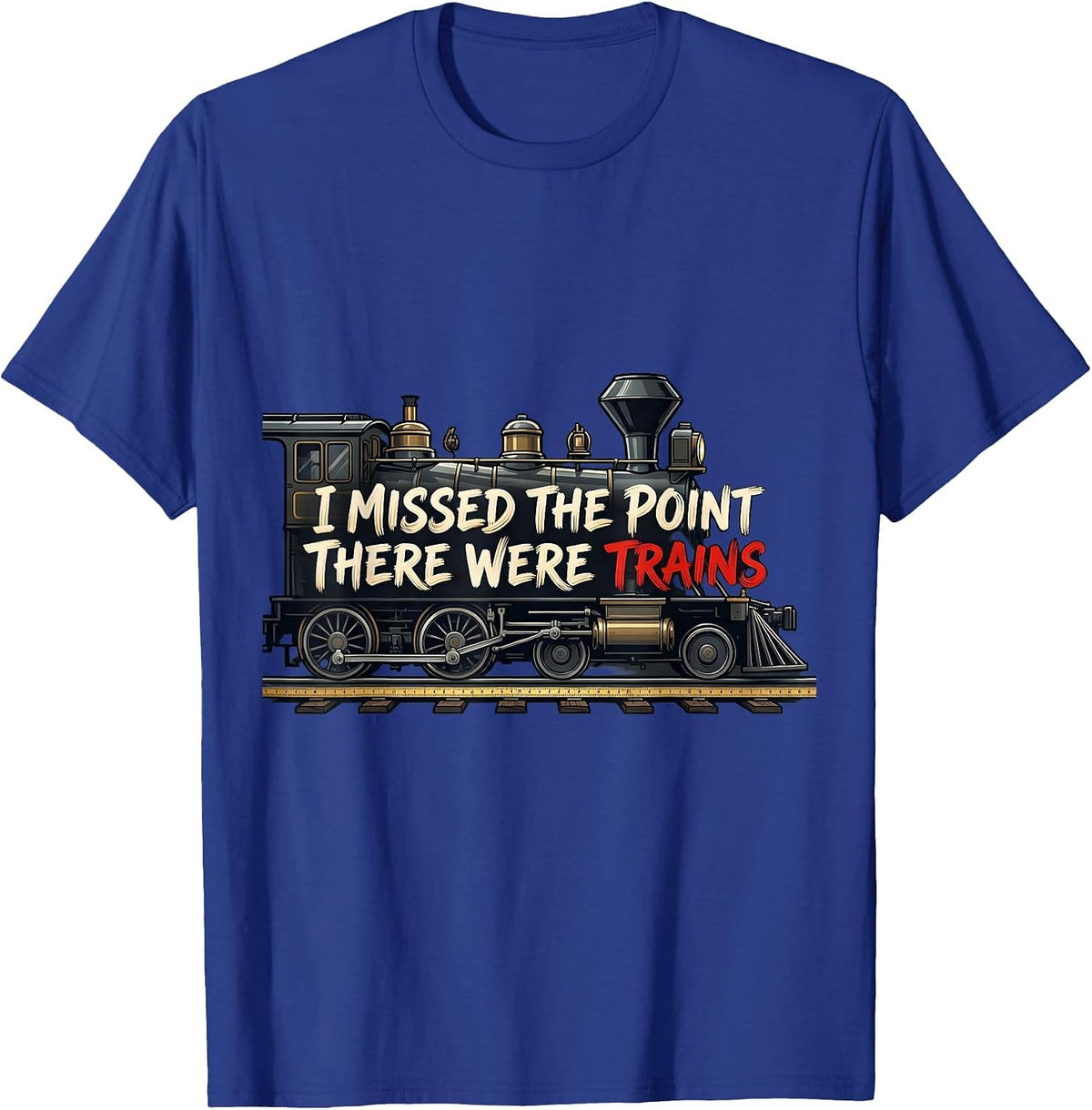 Men's I Missed The Point, There Were Trains Funny Train Enthusiast T-Shirt - Royal Blue