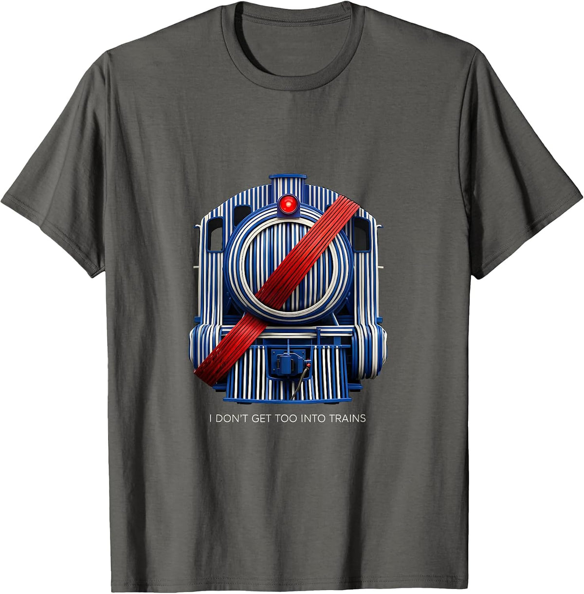 I Don't Get Too Into Trains Funny Train Enthusiast Model T-Shirt - Asphalt Grey