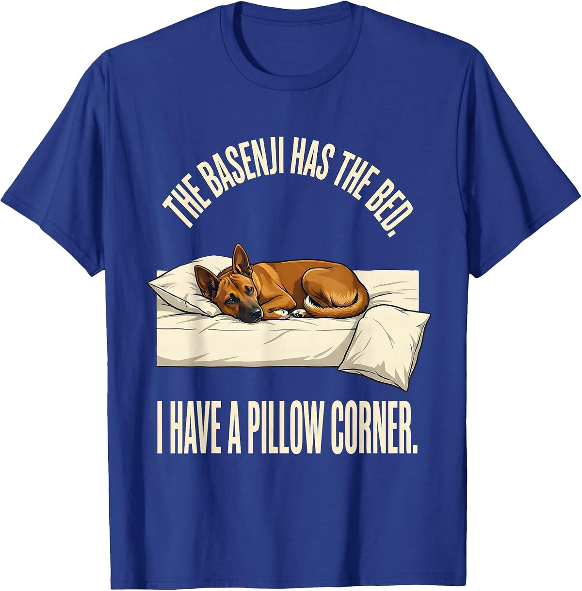 The Basenji Has The Bed. I Have A Pillow Corner Dog Lover T-Shirt - Royal Blue