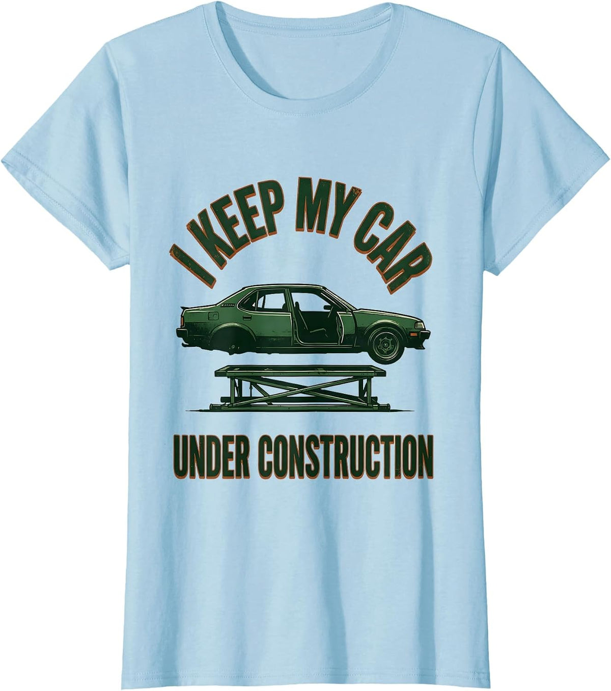 I Keep My Car Under Construction Funny Car Guy Enthusiast T-Shirt - Baby Blue