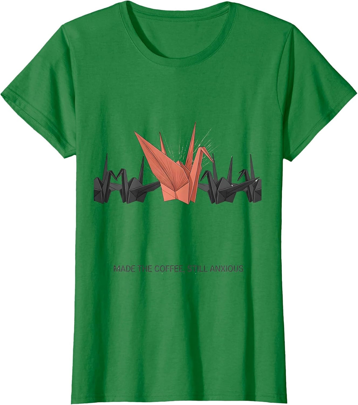 Women's Made The Coffee Still Anxious Mental Health Awareness Humor T-Shirt - Kelly Green