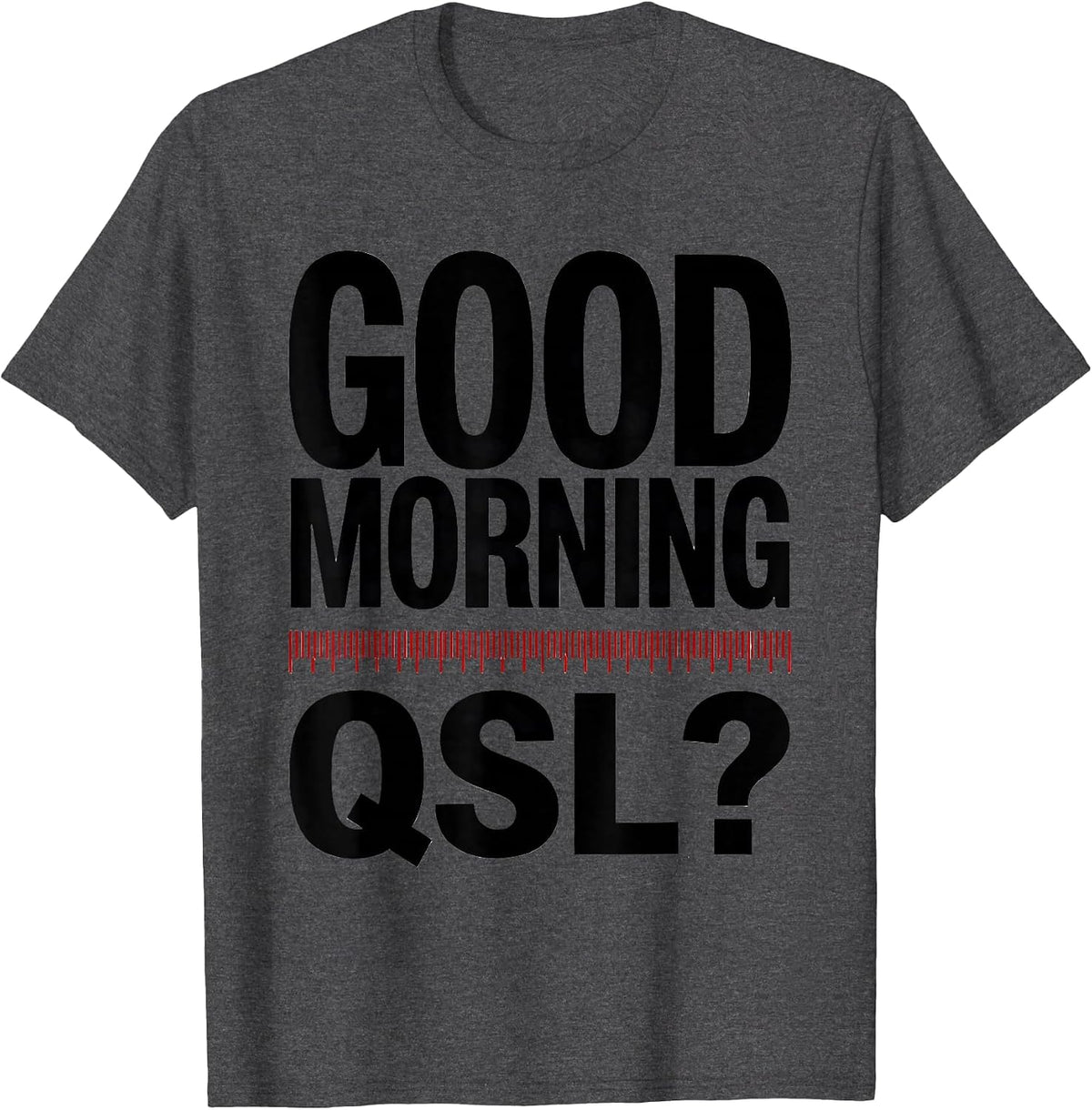 Men's Good Morning, QSL? Funny Ham Radio Operator Humor Gift T-Shirt - Dark Heather Grey