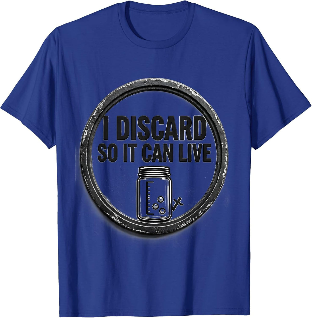 I Discard So It Can Live Funny Baking Sourdough Starter Gift T-Shirt - Royal Blue
