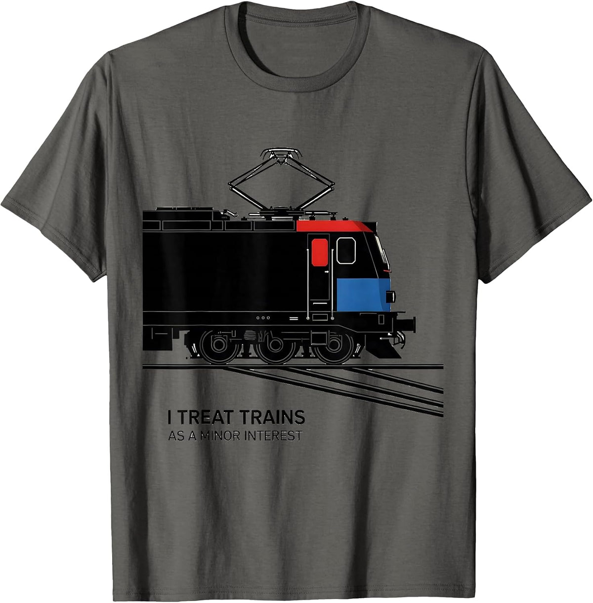 I Treat Trains As A Minor Interest Funny Train Enthusiast T-Shirt - Asphalt Grey