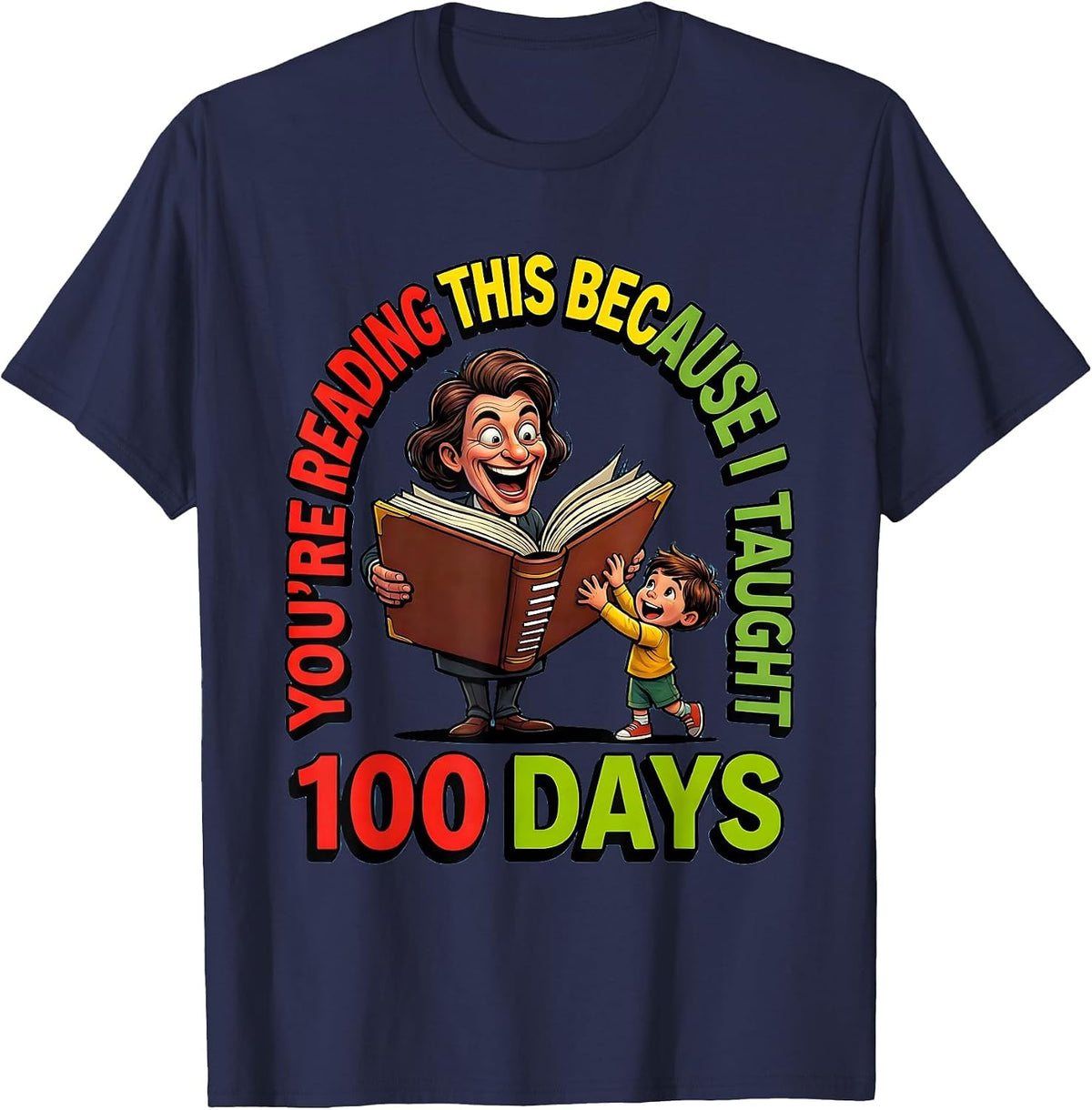 You're Reading This Because I Taught 100 Days Teacher T-Shirt - Navy Blue