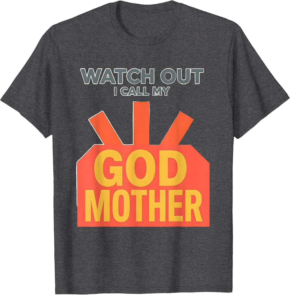 Watch Out, I Call My Godmother Funny Godchild Godparent T-Shirt - Dark Heather Grey