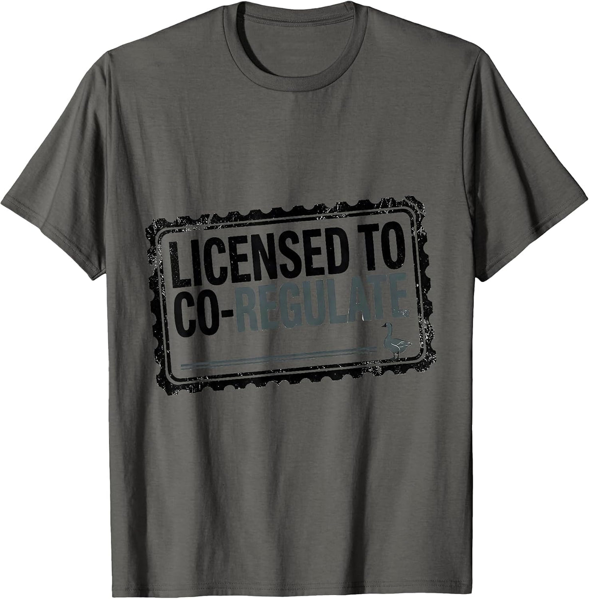 Licensed To Co-Regulate Funny Mental Health Counselor Goose T-Shirt - Asphalt Grey
