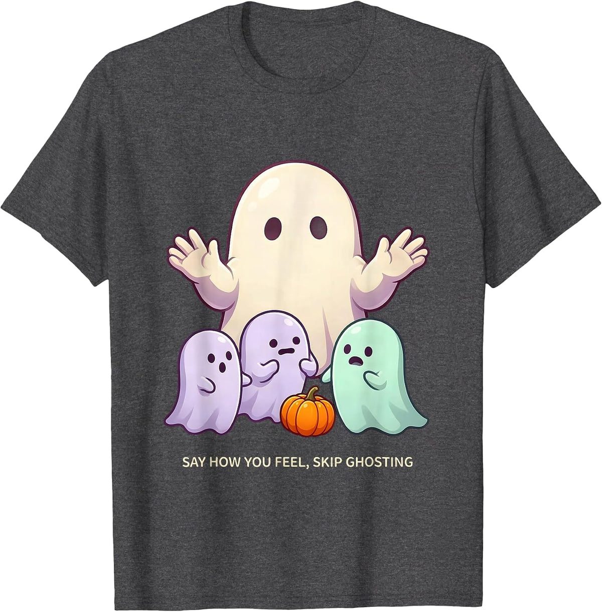 Say How You Feel, Skip Ghosting Cute Kawaii Ghost Halloween T-Shirt - Dark Heather Grey