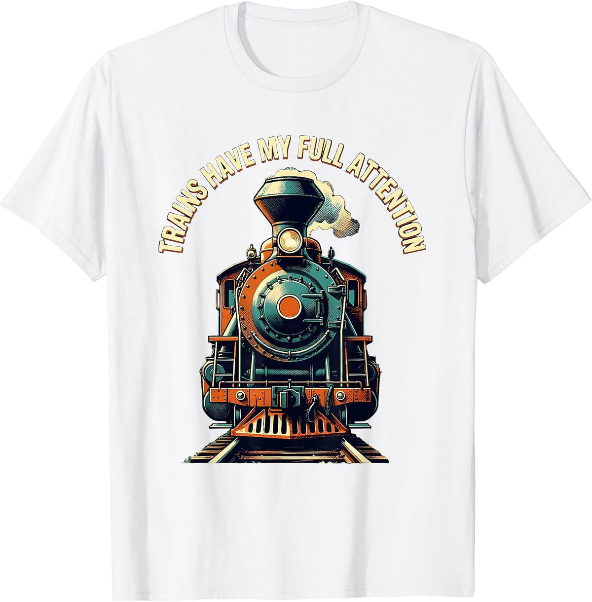 Men's Trains Have My Full Attention Funny Train Enthusiast T-Shirt - White