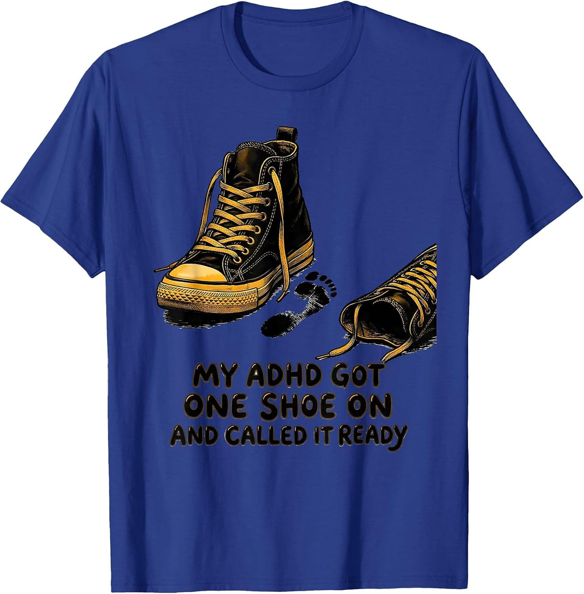 Men's My ADHD Got One Shoe On And Called It Ready Funny T-Shirt - Royal Blue