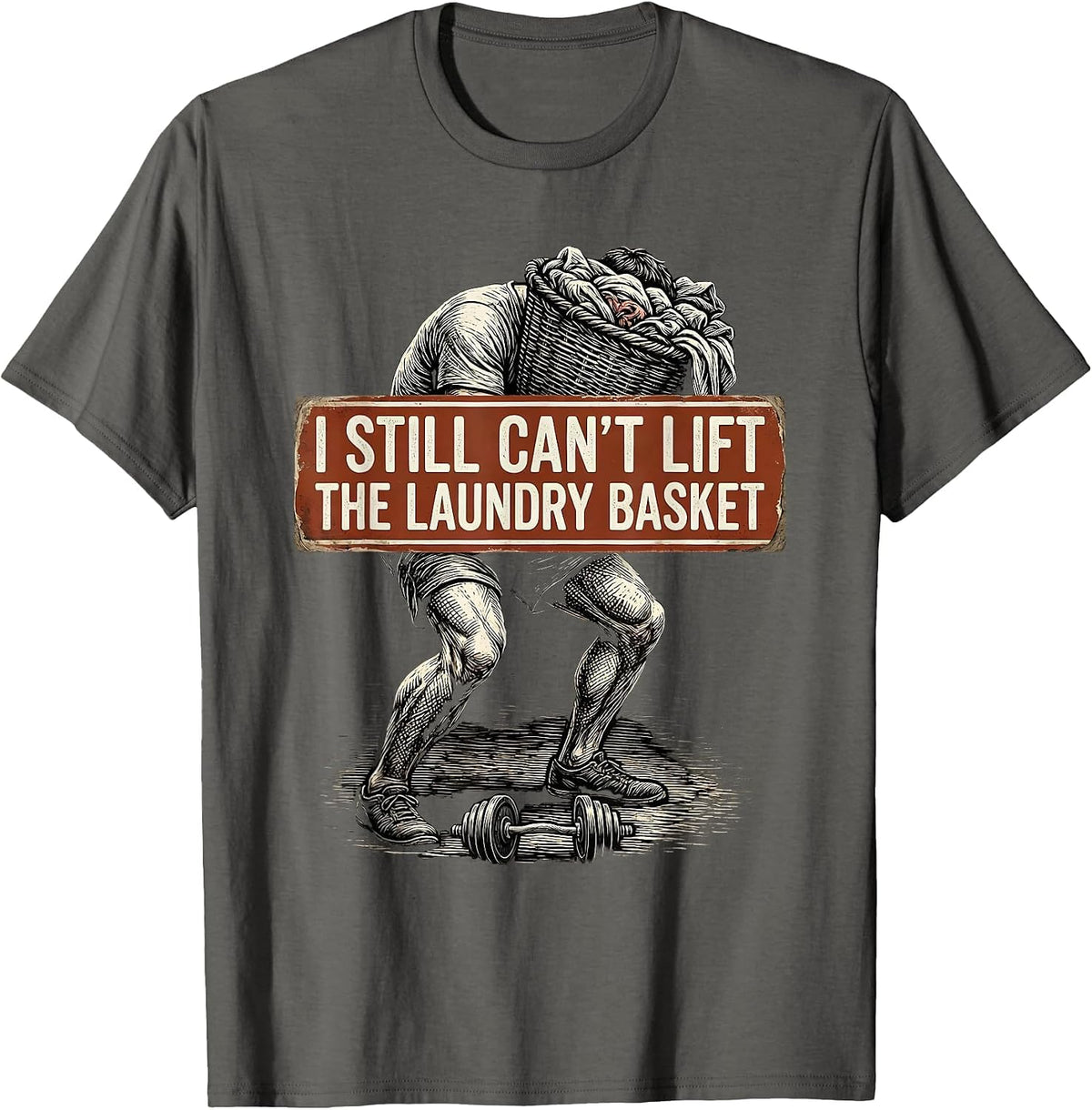 I Still Can't Lift The Laundry Basket Funny Gym Workout T-Shirt - Asphalt Grey