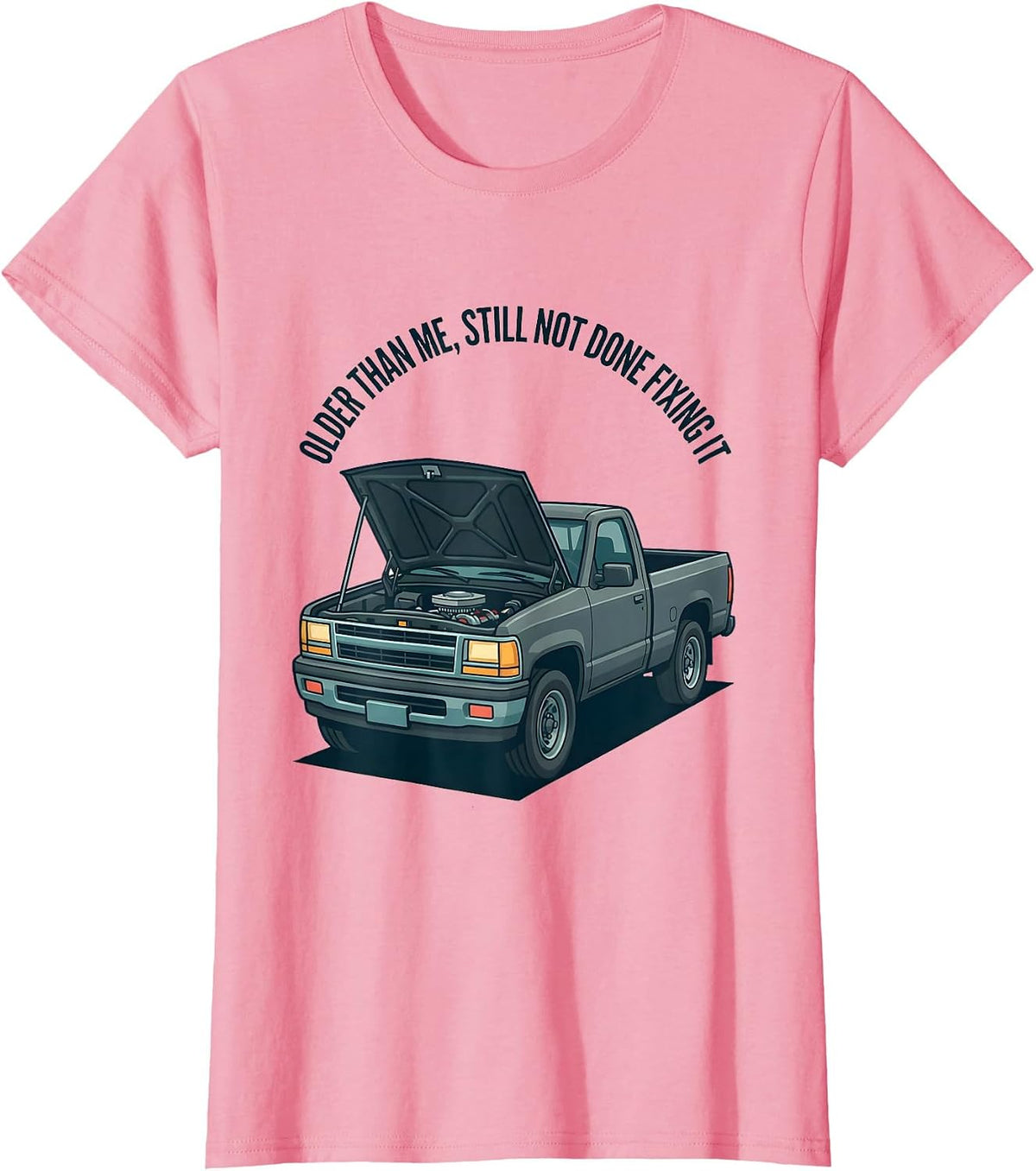 Women's Older Than Me, Still Not Done Fixing It Classic Pickup Truck T-Shirt - Pink
