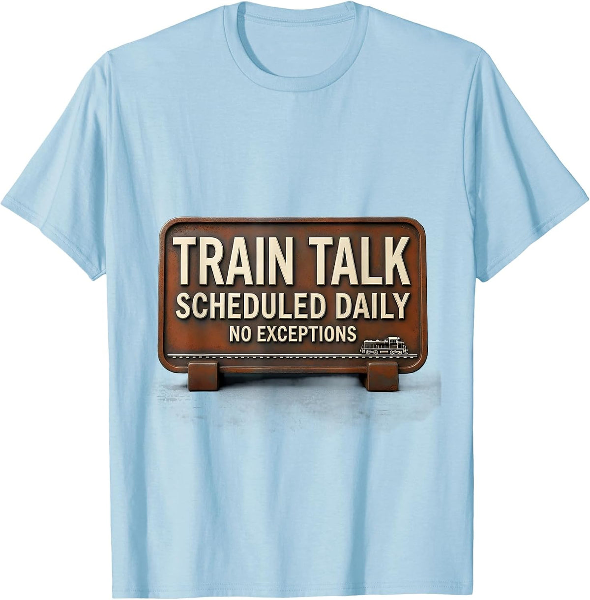 Men's Train Talk Scheduled Daily, No Exceptions Train Enthusiast T-Shirt - Baby Blue