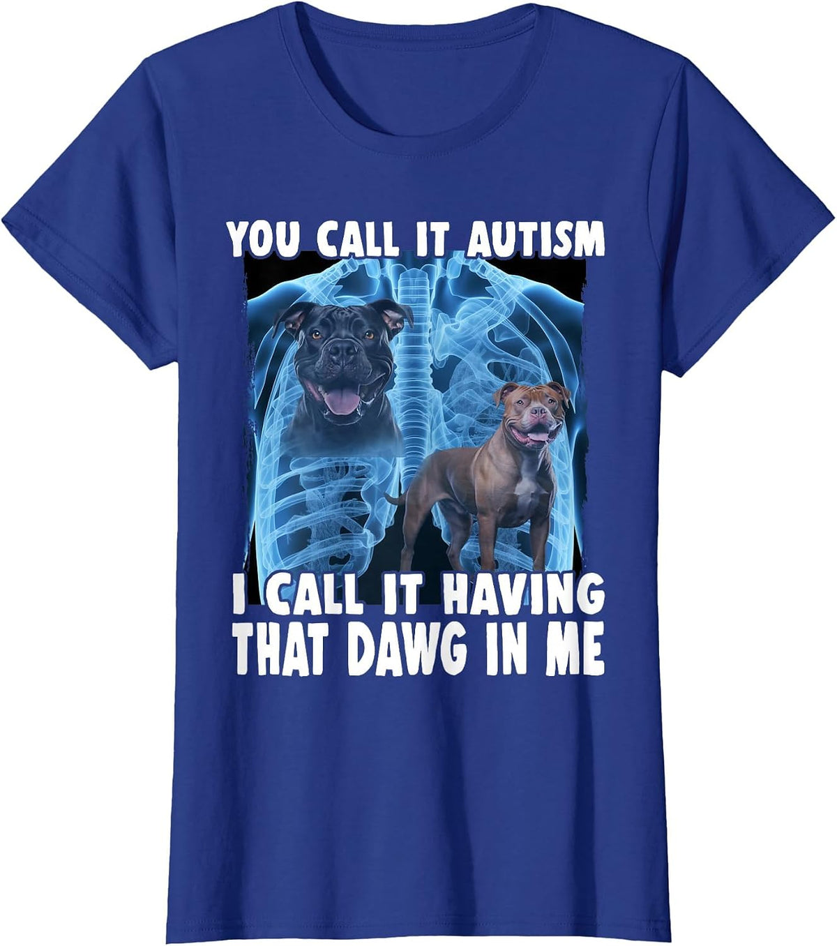 You Call It Autism I Call It Having that Dawg in Me T-Shirt - Royal Blue