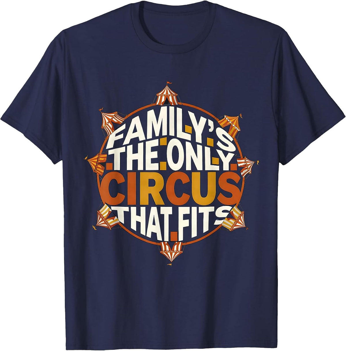 Family's The Only Circus That Fits Funny Family Reunion T-Shirt - Navy Blue