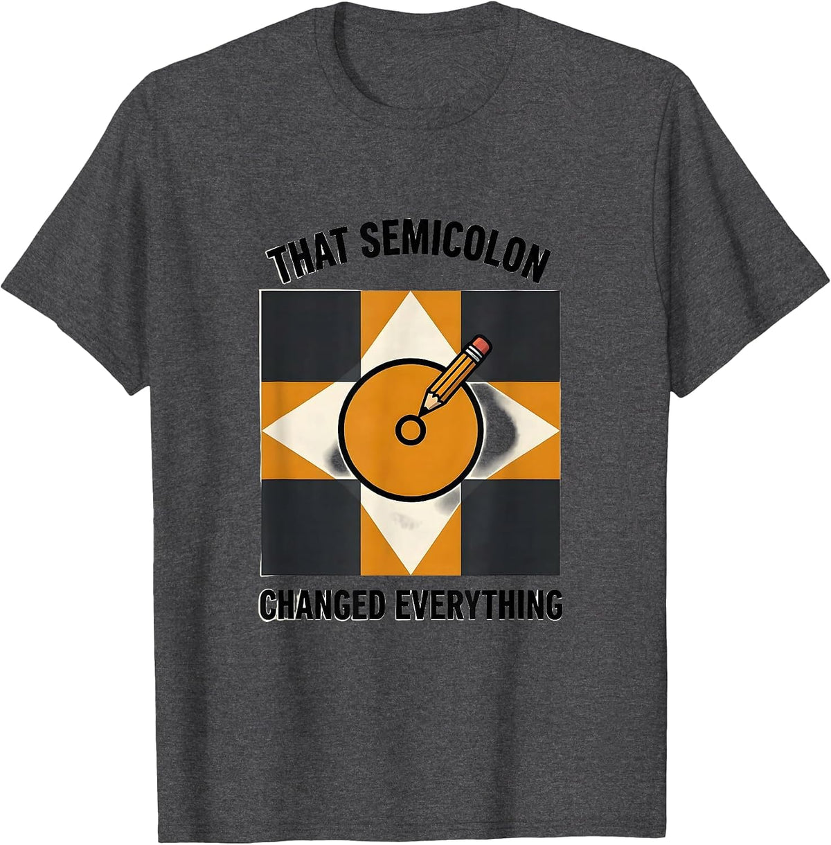 That Semicolon Changed Everything Funny Grammar Teacher T-Shirt - Dark Heather Grey