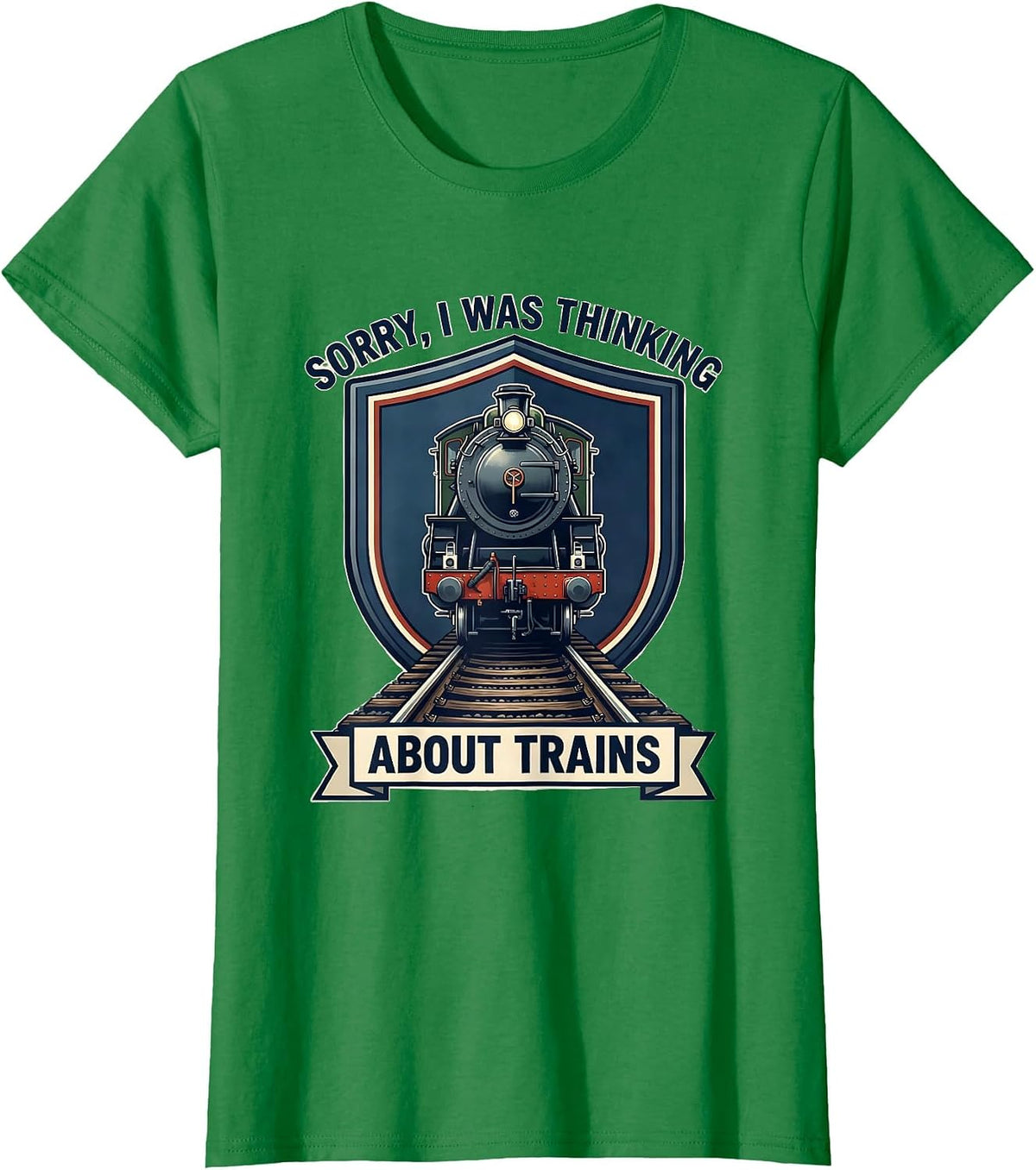 Women's Sorry, I Was Thinking About Trains Funny Train Enthusiast T-Shirt - Kelly Green