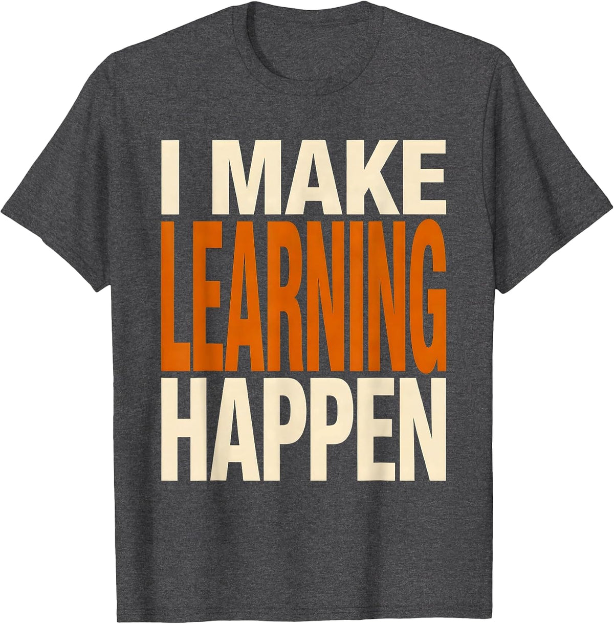I Make Learning Happen Paraprofessional Design T-Shirt - Dark Heather Grey