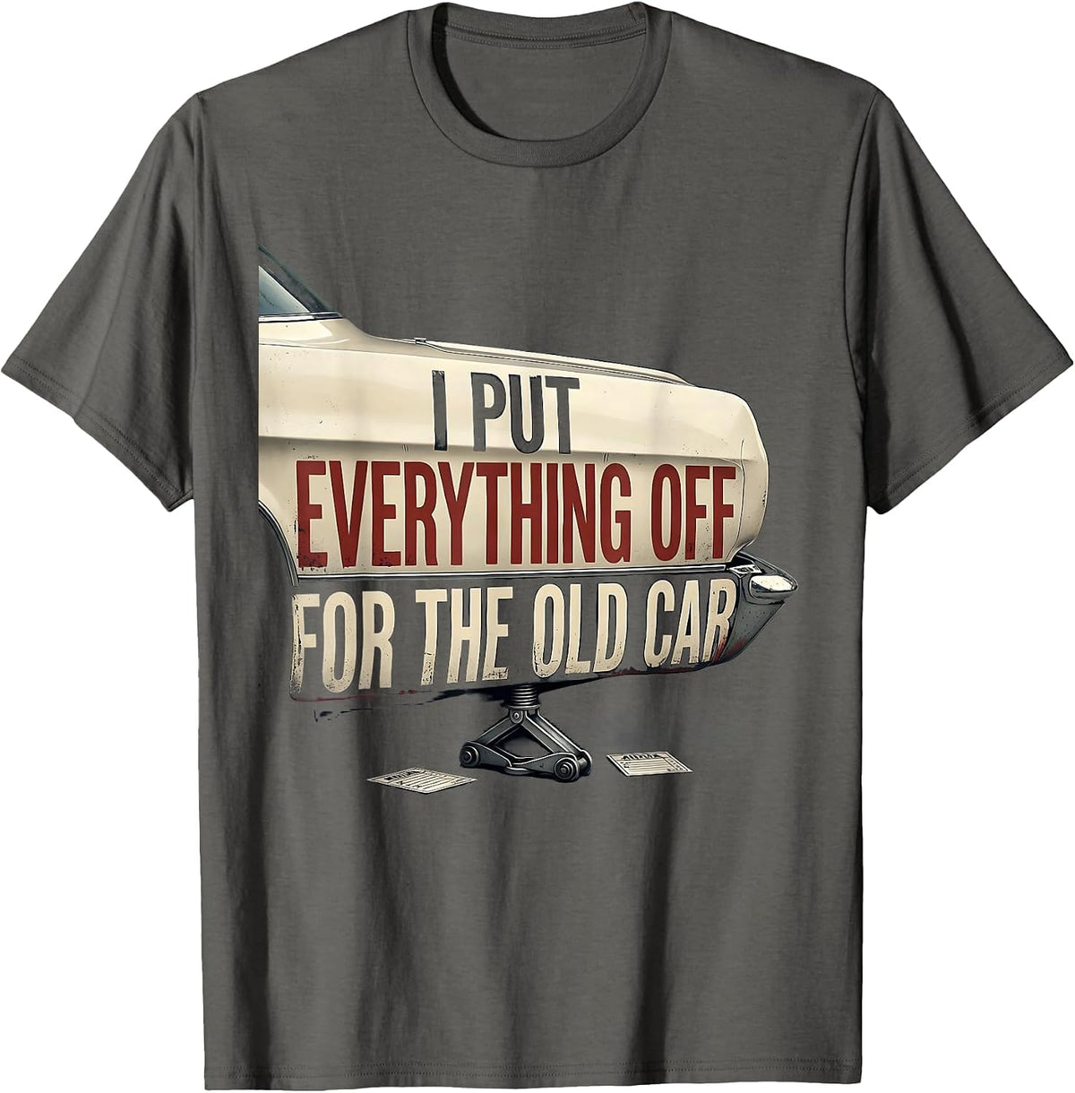 I Put Everything Off For The Old Car Funny Classic Car Guy T-Shirt - Asphalt Grey