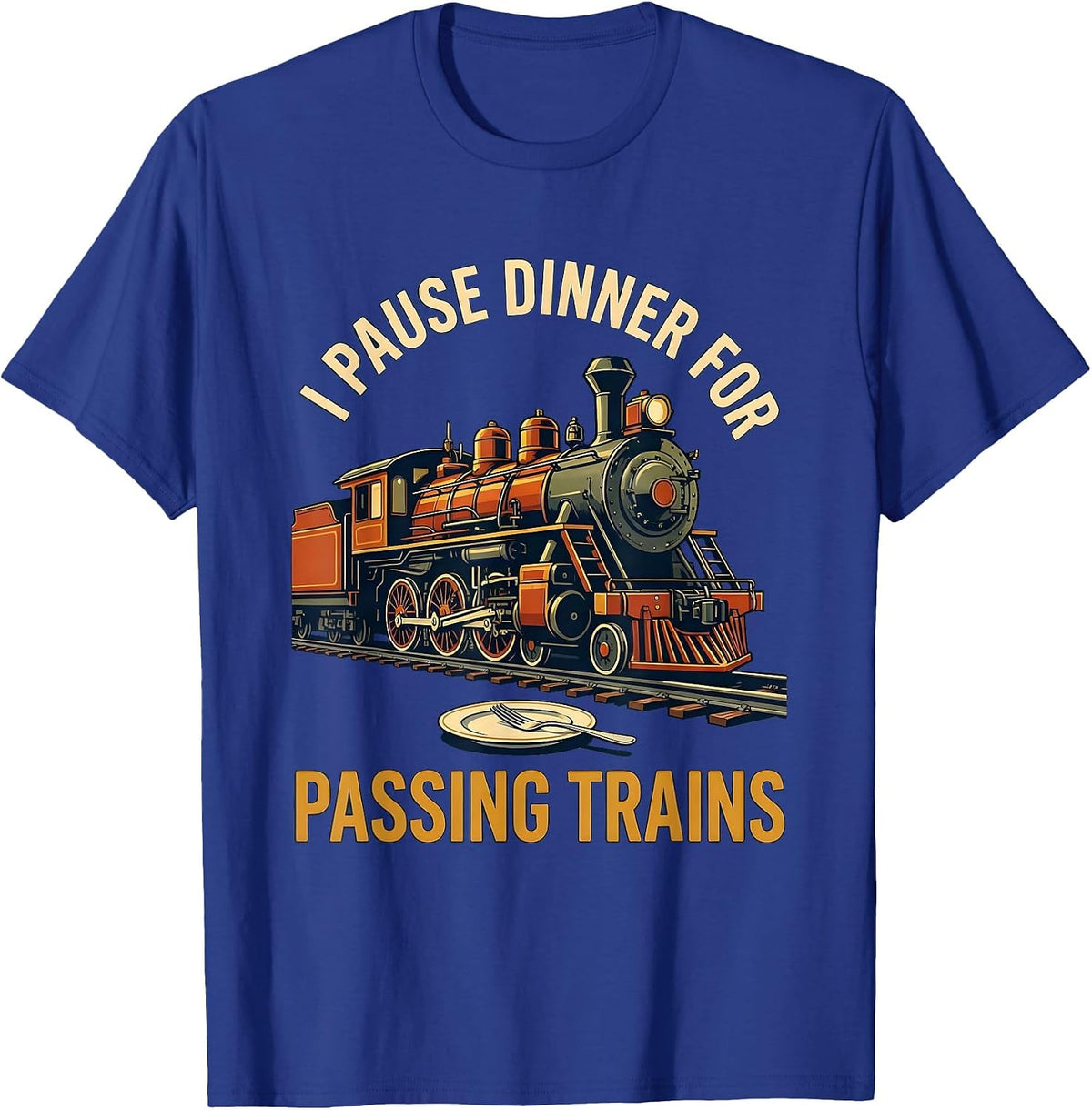 Men's I Pause Dinner for Passing Trains Funny Train Enthusiast T-Shirt - Royal Blue