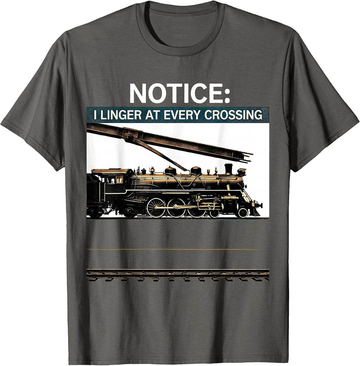 Notice: I Linger at Every Crossing Funny Train Enthusiast T-Shirt - Asphalt Grey