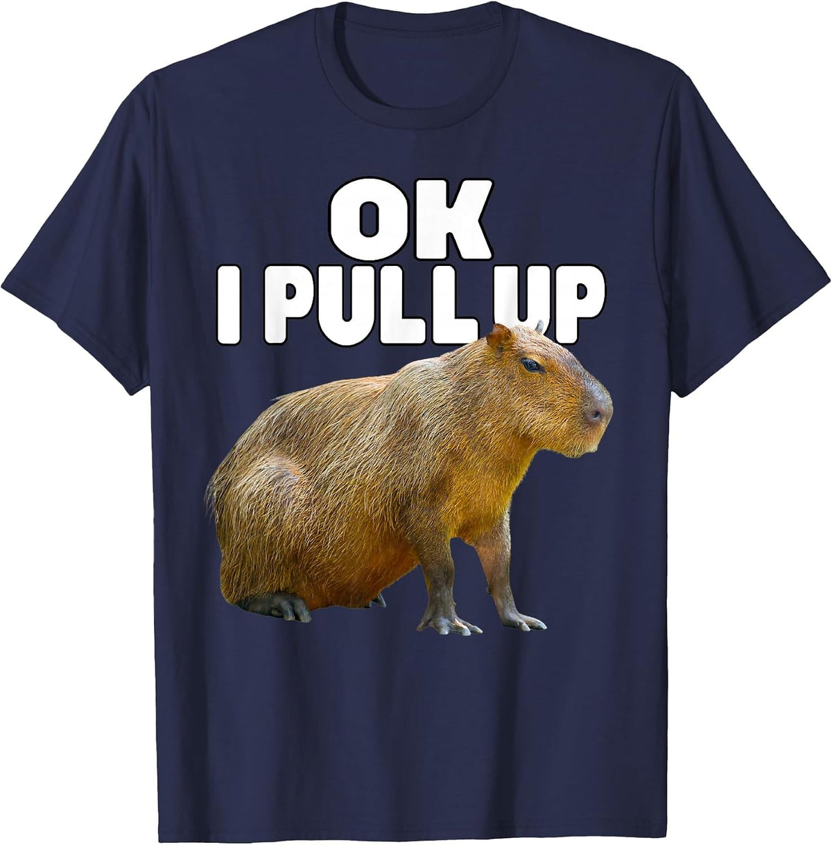 Ok I Pull Up Capybara Funny Capybara Lover Dank Meme T-Shirt - Navy Blue