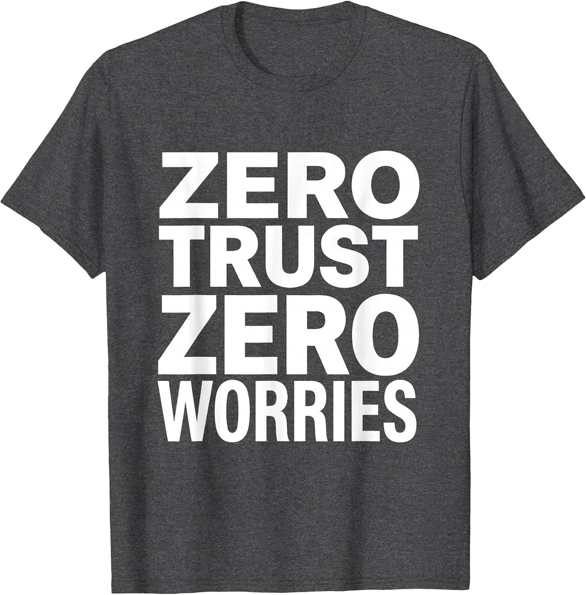 Zero Trust Zero Worries Cybersecurity Design T-Shirt - Dark Heather Grey